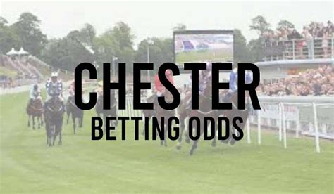 chester races betting|Chester Betting Odds & Tips .